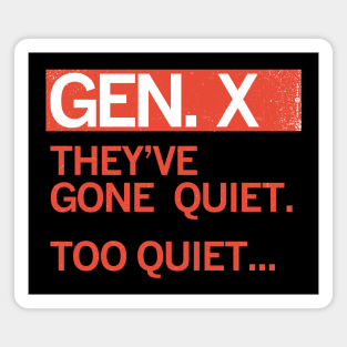 GEN X — They've gone quiet. Too Quiet ... Magnet